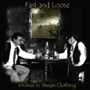 FAST AND LOOSE - Wolves in Sheeps Clothing